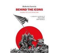 Behind The Icons. Raising The Flag On Iwo Jima. Ediz. Italiana