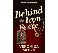 Behind the Iron Fence: A Savannah Sleuthing Mystery