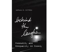 Behind the Laughs: Community and Inequality in Comedy (Culture and Economic Life) - [Livre en VO] Michael P Jeffries (Auteur)