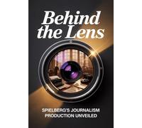 Behind the Lens: Spielberg's Journalism Production Unveiled
