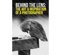 Behind the Lens: The Art & Inspiration of a Photographer