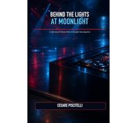 BEHIND THE LIGHTS AT MOONLIGHT A Lieutenant Colonel Silvio Colangelo Investigation