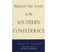 Behind the Lines in the Southern Confederacy, The Walter Lynwood Fleming Lectures in Southern History Series Charles W. Ramsdell, Wendell Holmes Stephenson (Auteur)