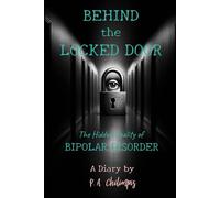 Behind the Locked Door: The Hidden Reality of Bipolar Disorder, A Diary by P.A. Chilimpis