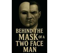 BEHIND THE MASK OF A TWO FACE MAN
