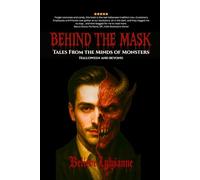 Behind the Mask: Tales from the Minds of Monsters Halloween And Beyond