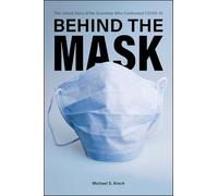 Behind the Mask: The Untold Story of the Scientists Who Confronted COVID-19