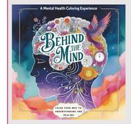 Behind the Mind: A Mental Health Coloring Book for Adults and teens with Empowering Affirmations and Healing Reflections - Self-Care Art Therapy Pages ... Trauma & More: Coloring book for adults