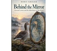 BEHIND THE MIRROR: KONRAD LORENZ AND THE INHERITANCE OF THE MIND