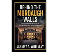 Behind the Murdaugh Walls: Blanca's Untold Account of the Murders That Shook a Dynasty