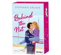 Behind the Net. Roman - Mit farbig gestaltetem Buchschnitt - nur in limitierter Erstauflage der gedruckten Ausgabe - Spicy Sportsromance für Fans von »Icebreaker«! | Stephanie Archer Stephanie Archer 