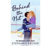 Behind The Net: A Grumpy Sunshine Hockey Romance (Vancouver Storm Book 1)
