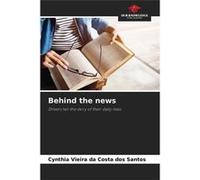 Behind the news - Cynthia Vieira da Costa dos Santos - KS OmniScriptum Publishing - Livre en Anglais Cynthia Vieira da Costa dos SantosCynthia Vieira da Costa dos Santos (Auteur)