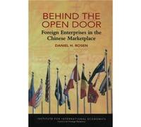 Behind the Open Door Foreign Enterprises in the Chinese Marketplace by Daniel Rosen Daniel H. Rosen (Auteur)