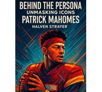 Behind The Persona: Unmasking Icons Patrick Mahomes