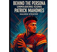 Behind The Persona: Unmasking Icons Patrick Mahomes