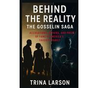 Behind The Reality: The Gosselin Saga: Accusations, Affairs, And The Price Of Fame In America’s Favorite Family