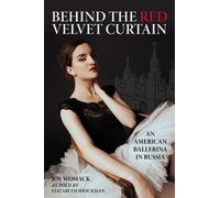 Behind the Red Velvet Curtain: An American Ballerina in Russia by Joy Womack