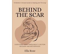 BEHIND THE SCAR: Everything I wish I knew about C Section recovery and motherhood