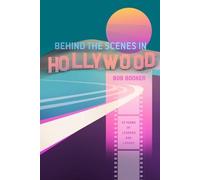 Behind The Scenes In Hollywood: 70 Years Of Legends And Laughs