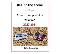 Behind the scenes of the American politics Volume # 1 2020 to 2021