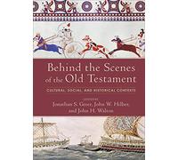 Behind the Scenes of the Old Testament: Cultural, Social, and Historical Contexts