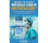 Behind The Scenes: Who Really Leads In Anesthesia Care?: Unveiling The Roles And Responsibilities Of Anesthesia Professionals