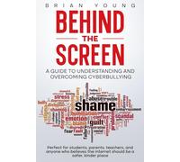 Behind the Screen: A Guide to Understanding and Overcoming Cyberbullying: Perfect for adults, teens, students, parents, teachers. 102 pages. 6 x 9 ... x 22.86cm). Perfect birthday or holiday gift.