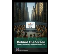Behind the Screen: How E-Commerce Is Rewriting Human Life