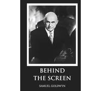 Behind the Screen: The Memoirs of Samuel Goldwyn (Skylark Classics)