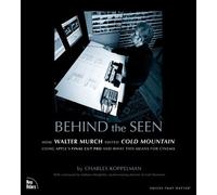 Behind the Seen: How Walter Murch Edited Cold Mountain using Apple's Final Cut Pro and What this Means for Cinema