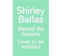 Behind the Sequins by Shirley Ballas Shirley Ballas (Auteur)
