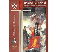 Behind the Shield: Historical Shadows and Manipulations: History of the Order of St. John known as of Malta