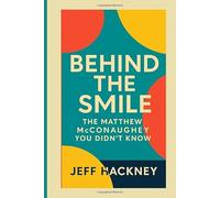 BEHIND THE SMILE: THE MATTHEW MCCONAUGHEY YOU DIDN'T KNOW