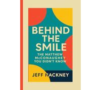 BEHIND THE SMILE: THE MATTHEW MCCONAUGHEY YOU DIDN'T KNOW