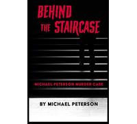Behind the Staircase: Michael Peterson Murder Case
