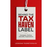 Behind the Tax Haven Label: Concepts, Politics, and AML Implications