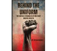 Behind the Uniform: The Untold Struggles of Military Mental Health: Unmasking the Hidden Battles of Military Mental Health.