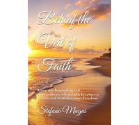 Behind the Veil of Faith: A journey beyond sacred appearances, when faith becomes a prison and truth becomes freedom