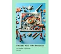 Behind The Vision Of Phil Zimmermann