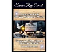 Behind the Walls. The Deep Wounds of Prison:: Trauma and Post-Release Challenges Edition