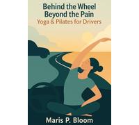 Behind the Wheel, Beyond the Pain: Yoga & Pilates for Drivers
