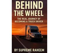 Behind the Wheel: The Real Journey of Becoming a Truck Driver