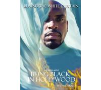 Behind The White Curtain: The Truth About Being Black In Hollywood