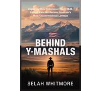 BEHIND Y-MARSHALS: Exploring How Television's Navy SEAL Turned Rancher Became Montana's Most Unconventional Lawman
