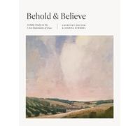 Behold and Believe: A Bible Study on the I Am Statements of Jesus