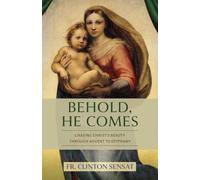 Behold, He Comes: Chasing Christ's Beauty Through Advent to Epiphany