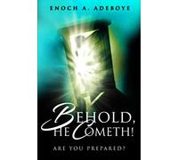 Behold, He Cometh!: Are You Prepared?