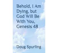 Behold, I Am Dying, but God Will Be With You, Genesis 48