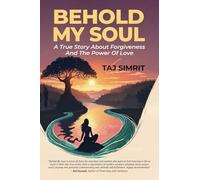 Behold My Soul: A True Story About Forgiveness And The Power Of Love